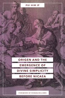 Couverture_Origen And The Emergence Of Divine Simplicity Before Nicaea