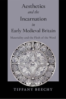 Couverture_Aesthetics and the Incarnation in Early Medieval Britain