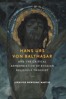 Front cover_Hans Urs von Balthasar and the Critical Appropriation of Russian Religious Thought
