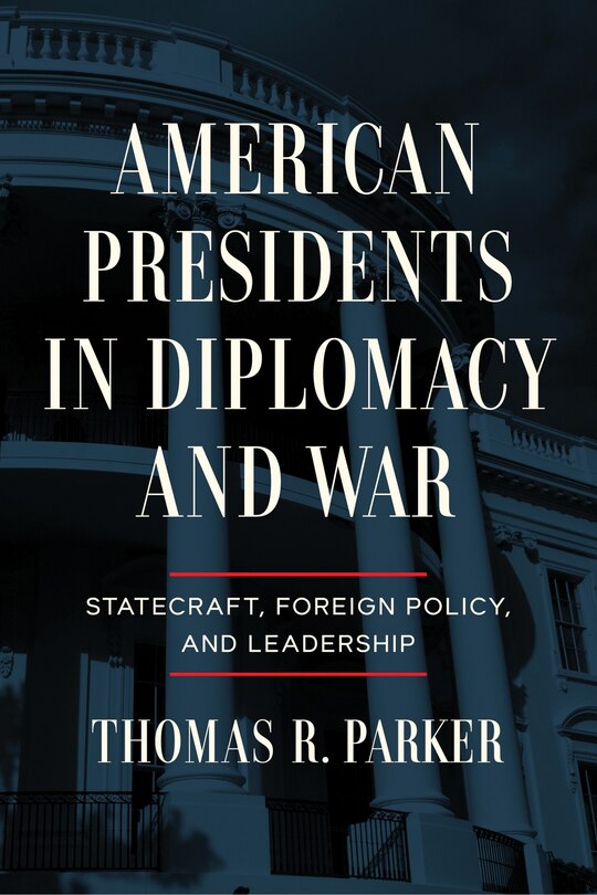 Front cover_American Presidents in Diplomacy and War