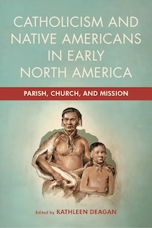 Couverture_Catholicism and Native Americans in Early North America