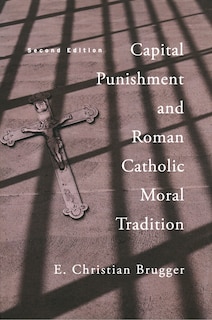 Front cover_Capital Punishment and Roman Catholic Moral Tradition, Second Edition