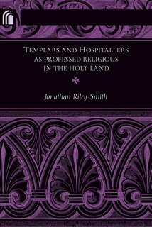 Front cover_Templars and Hospitallers as Professed Religious in the Holy Land