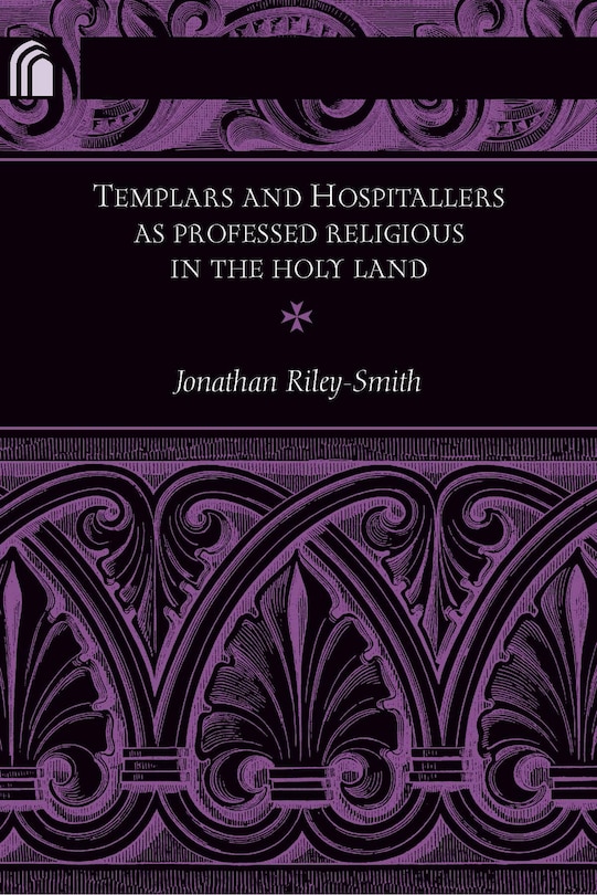 Front cover_Templars and Hospitallers as Professed Religious in the Holy Land
