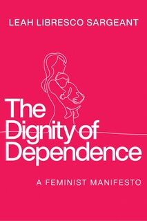 Front cover_The Dignity of Dependence