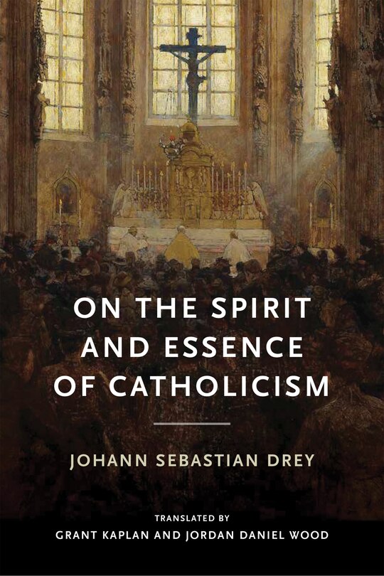 Dynamic Catholicism On The Spirit And Essence Of Catholicism Book By Johann Sebastian Drey ...
