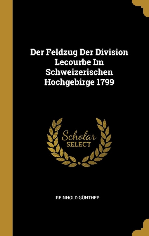 Couverture_Der Feldzug Der Division Lecourbe Im Schweizerischen Hochgebirge 1799