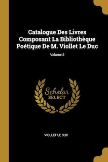 Front cover_Catalogue Des Livres Composant La Bibliothèque Poétique De M. Viollet Le Duc; Volume 2