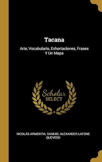 Tacana: Arte, Vocabulario, Exhortaciones, Frases Y Un Mapa