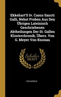 Couverture_Ekkehart'S Iv. Casus Sancti Galli, Nebst Proben Aus Den Übrigen Lateinisch Geschriebenen Abtheilungen Der St. Gallen Klosterchronik, Übers. Von G. Meyer Von Knonau