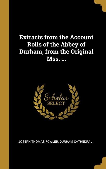 Front cover_Extracts from the Account Rolls of the Abbey of Durham, from the Original Mss. ...