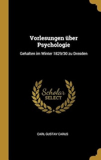 Vorlesungen über Psychologie: Gehalten im Winter 1829/30 zu Dresden