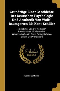 Front cover_Grundzüge Einer Geschichte Der Deutschen Psychologie Und Aesthetik Von Wolff-Baumgarten Bis Kant-Schiller