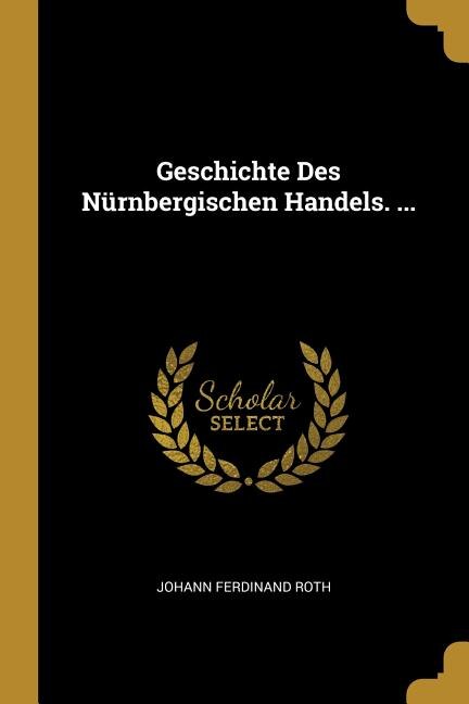 Front cover_Geschichte Des Nürnbergischen Handels. ...
