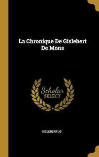 La Chronique De Gislebert De Mons