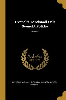 Front cover_Svenska Landsmål Ock Svenskt Folkliv; Volume 7