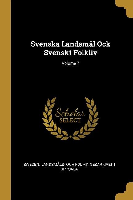 Front cover_Svenska Landsmål Ock Svenskt Folkliv; Volume 7