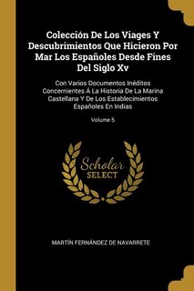 Front cover_Colección De Los Viages Y Descubrimientos Que Hicieron Por Mar Los Españoles Desde Fines Del Siglo Xv