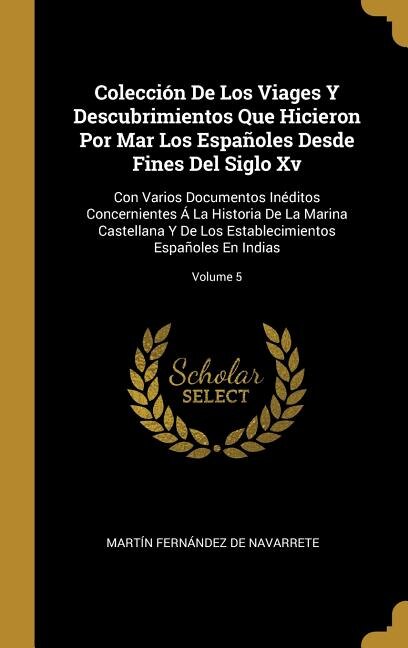 Front cover_Colección De Los Viages Y Descubrimientos Que Hicieron Por Mar Los Españoles Desde Fines Del Siglo Xv