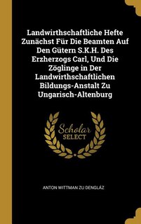 Couverture_Landwirthschaftliche Hefte Zunächst Für Die Beamten Auf Den Gütern S.K.H. Des Erzherzogs Carl, Und Die Zöglinge in Der Landwirthschaftlichen Bildungs-Anstalt Zu Ungarisch-Altenburg