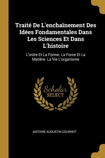 Couverture_Traité De L'enchaînement Des Idées Fondamentales Dans Les Sciences Et Dans L'histoire