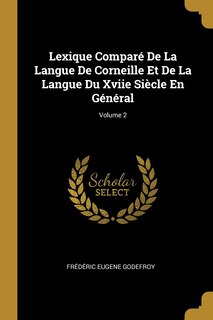 Couverture_Lexique Comparé De La Langue De Corneille Et De La Langue Du Xviie Siècle En Général; Volume 2
