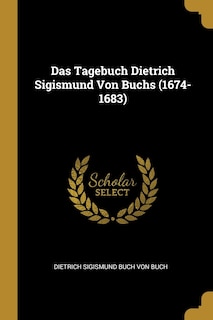 Couverture_Das Tagebuch Dietrich Sigismund Von Buchs (1674-1683)