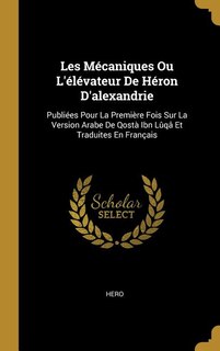 Couverture_Les Mécaniques Ou L'élévateur De Héron D'alexandrie