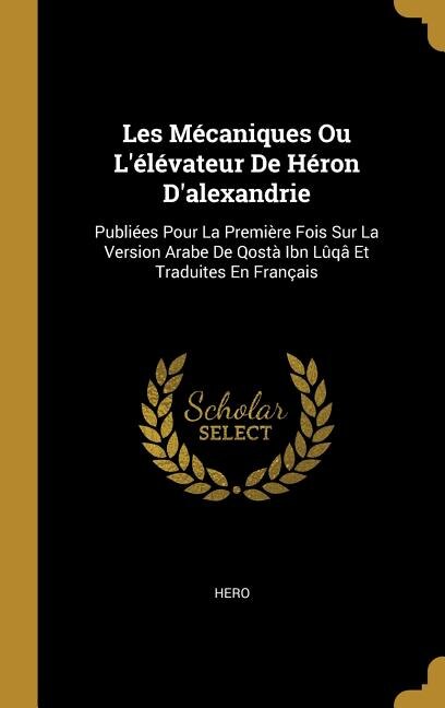 Couverture_Les Mécaniques Ou L'élévateur De Héron D'alexandrie