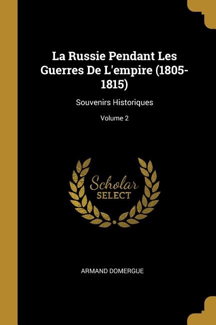 Front cover_La Russie Pendant Les Guerres De L'empire (1805-1815)