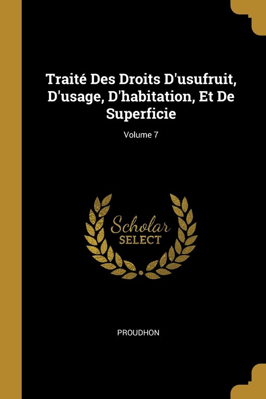 Front cover_Traité Des Droits D'usufruit, D'usage, D'habitation, Et De Superficie; Volume 7