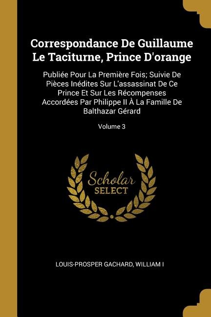 Couverture_Correspondance De Guillaume Le Taciturne, Prince D'orange