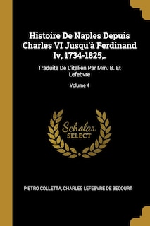 Couverture_Histoire De Naples Depuis Charles VI Jusqu'à Ferdinand Iv, 1734-1825, .