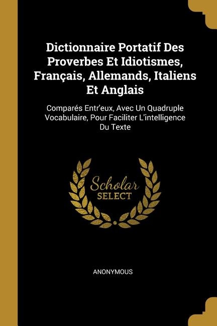Front cover_Dictionnaire Portatif Des Proverbes Et Idiotismes, Français, Allemands, Italiens Et Anglais