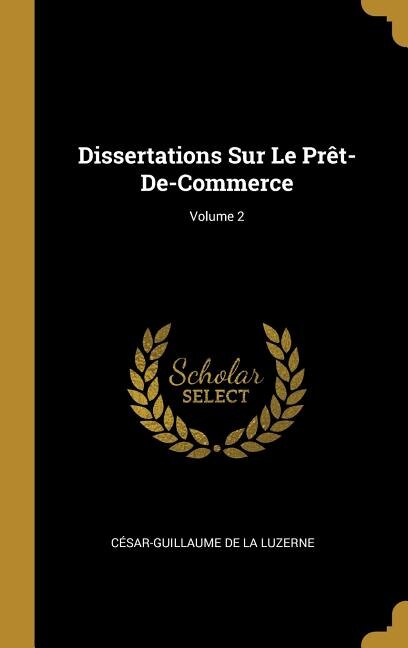 Couverture_Dissertations Sur Le Prêt-De-Commerce; Volume 2