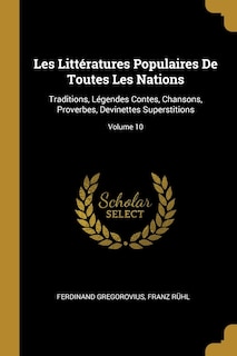 Les Littératures Populaires De Toutes Les Nations: Traditions, Légendes Contes, Chansons, Proverbes, Devinettes Superstitions; Volume 10