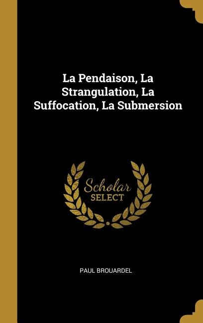 Front cover_La Pendaison, La Strangulation, La Suffocation, La Submersion