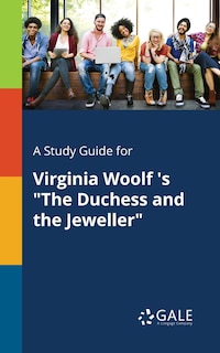 A Study Guide for Virginia Woolf 's The Duchess and the Jeweller
