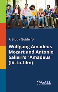 Front cover_A Study Guide for Wolfgang Amadeus Mozart and Antonio Salieri's Amadeus (lit-to-film)