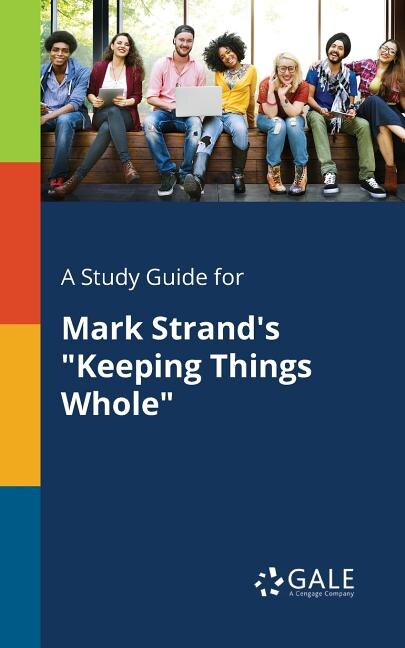 Front cover_A Study Guide for Mark Strand's Keeping Things Whole
