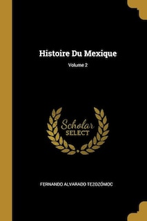 Histoire Du Mexique; Volume 2