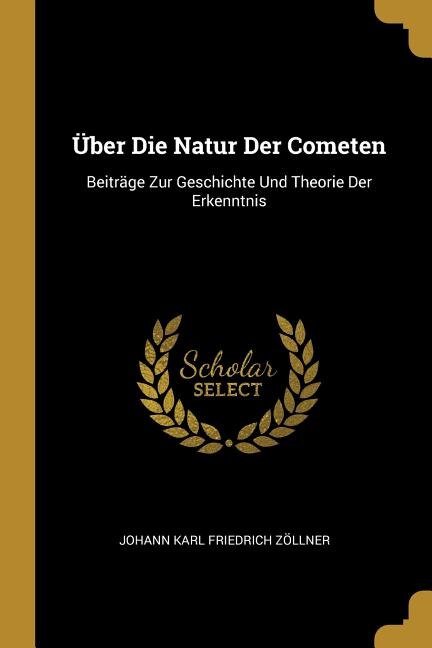 Über Die Natur Der Cometen: Beiträge Zur Geschichte Und Theorie Der Erkenntnis