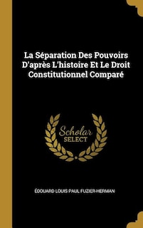 Front cover_La Séparation Des Pouvoirs D'après L'histoire Et Le Droit Constitutionnel Comparé