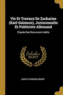 Front cover_Vie Et Travaux De Zachariae (Karl-Salomon), Jurisconsulte Et Publiciste Allemand
