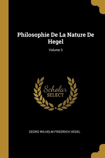 Philosophie De La Nature De Hegel; Volume 3