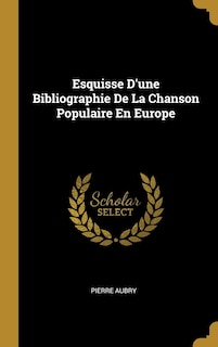 Front cover_Esquisse D'une Bibliographie De La Chanson Populaire En Europe
