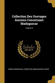 Couverture_Collection Des Ouvrages Anciens Concernant Madagascar; Volume 4