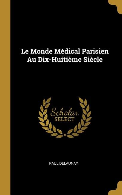 Couverture_Le Monde Médical Parisien Au Dix-Huitième Siècle