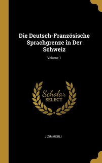 Front cover_Die Deutsch-Französische Sprachgrenze in Der Schweiz; Volume 1