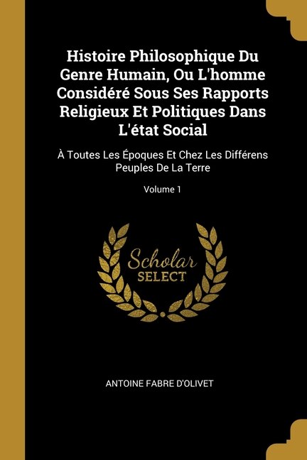 Couverture_Histoire Philosophique Du Genre Humain, Ou L'homme Considéré Sous Ses Rapports Religieux Et Politiques Dans L'état Social
